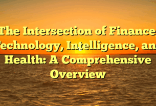 The Intersection of Finance, Technology, Intelligence, and Health: A Comprehensive Overview