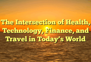 The Intersection of Health, Technology, Finance, and Travel in Today’s World