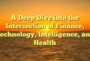 A Deep Dive into the Intersection of Finance, Technology, Intelligence, and Health