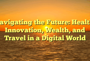 Navigating the Future: Health, Innovation, Wealth, and Travel in a Digital World