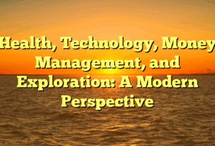 Health, Technology, Money Management, and Exploration: A Modern Perspective