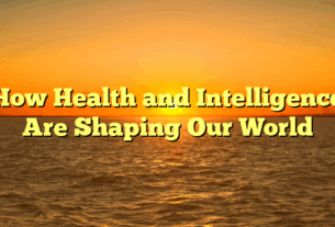 How Health and Intelligence Are Shaping Our World