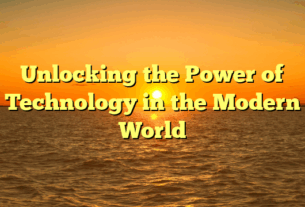 Unlocking the Power of Technology in the Modern World