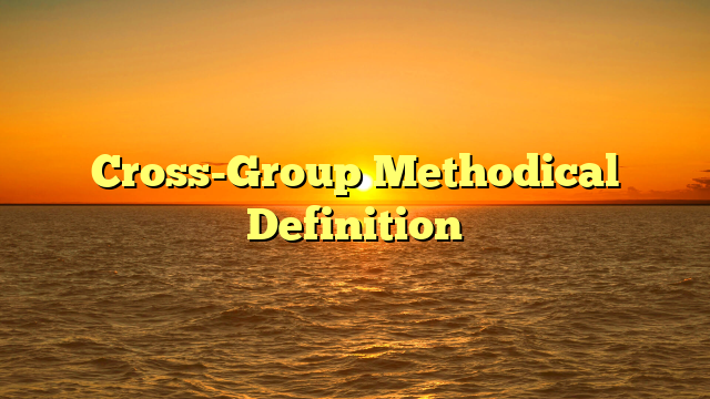Cross-Group Methodical Definition