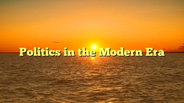 Politics in the Modern Era