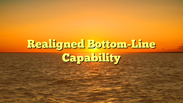 Realigned Bottom-Line Capability