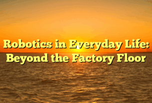 Robotics in Everyday Life: Beyond the Factory Floor