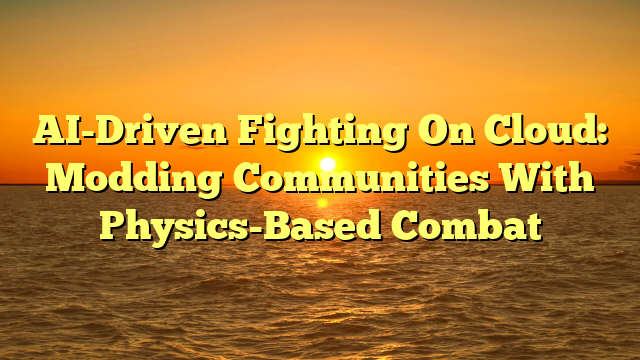 AI-Driven Fighting On Cloud: Modding Communities With Physics-Based Combat