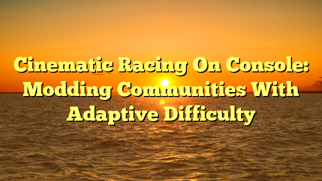 Cinematic Racing On Console: Modding Communities With Adaptive Difficulty