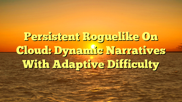 Persistent Roguelike On Cloud: Dynamic Narratives With Adaptive Difficulty