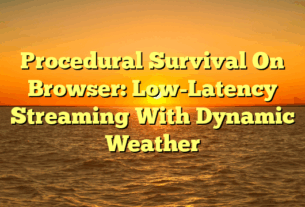 Procedural Survival On Browser: Low-Latency Streaming With Dynamic Weather