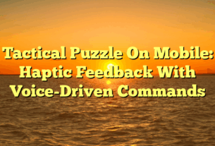 Tactical Puzzle On Mobile: Haptic Feedback With Voice-Driven Commands