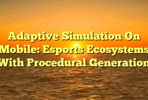 Adaptive Simulation On Mobile: Esports Ecosystems With Procedural Generation