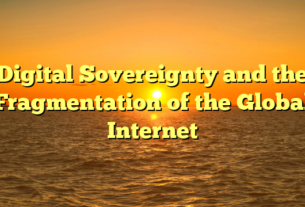 Digital Sovereignty and the Fragmentation of the Global Internet