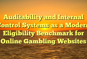 Auditability and Internal Control Systems as a Modern Eligibility Benchmark for Online Gambling Websites