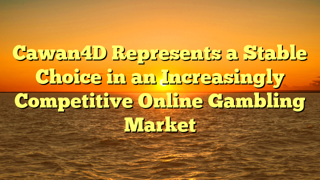 Cawan4D Represents a Stable Choice in an Increasingly Competitive Online Gambling Market