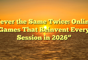 Never the Same Twice: Online Games That Reinvent Every Session in 2026”
