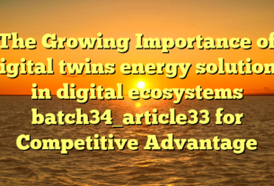 The Growing Importance of digital twins energy solutions in digital ecosystems batch34_article33 for Competitive Advantage
