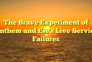The Brave Experiment of Anthem and EA’s Live Service Failures