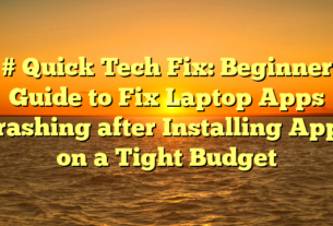 # Quick Tech Fix: Beginner Guide to Fix Laptop Apps Crashing after Installing Apps on a Tight Budget