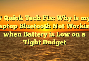 # Quick Tech Fix: Why is my Laptop Bluetooth Not Working when Battery is Low on a Tight Budget