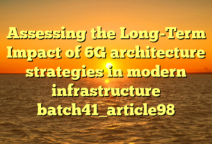 Assessing the Long-Term Impact of 6G architecture strategies in modern infrastructure batch41_article98